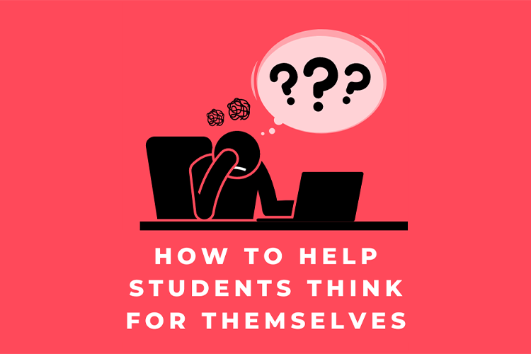 How to Help Students Think for Themselves