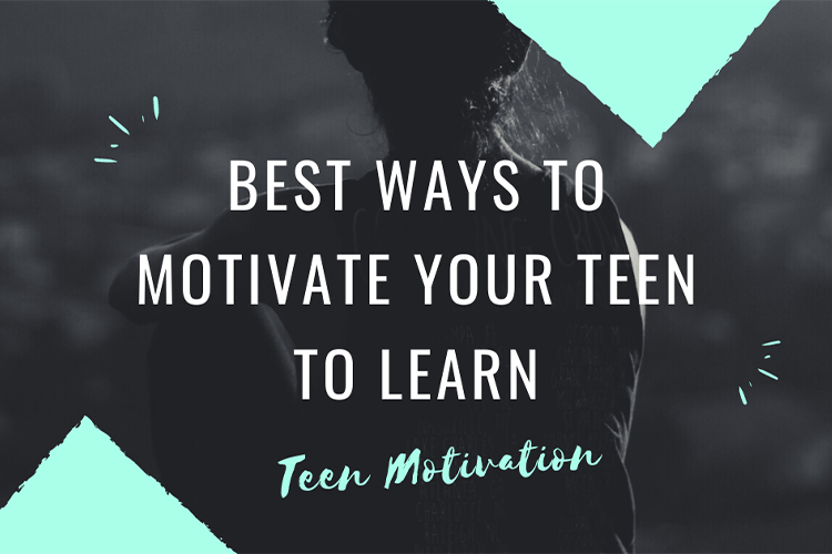Best Ways to Motivate Your Teen to Learn