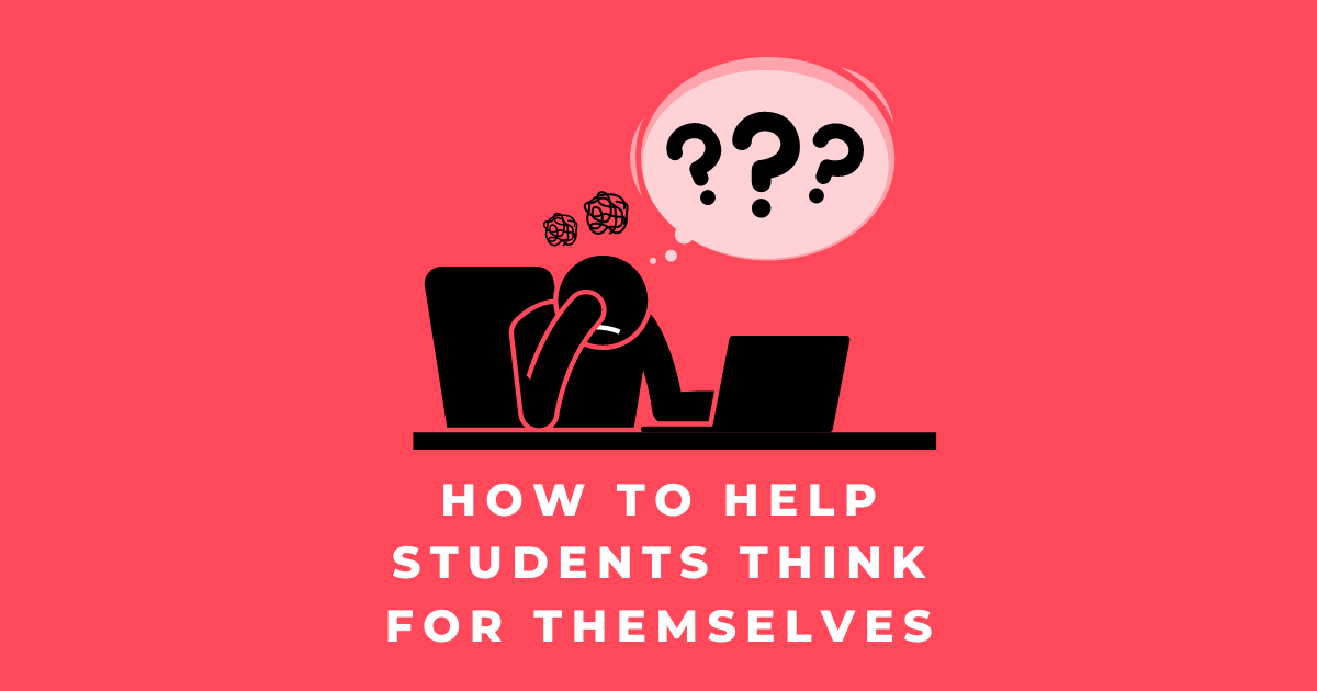 how-to-help-students-think-for-themselves-mts-blog